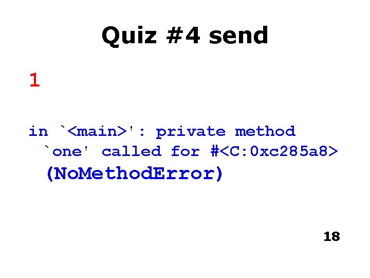 Quiz #4 send 1 in `<main>': private method `one' called for #<C: 0 xc