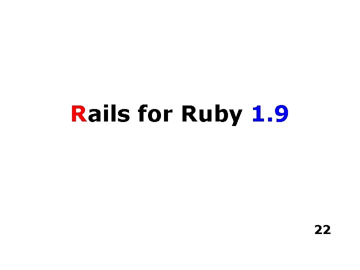 Rails for Ruby 1. 9 22 