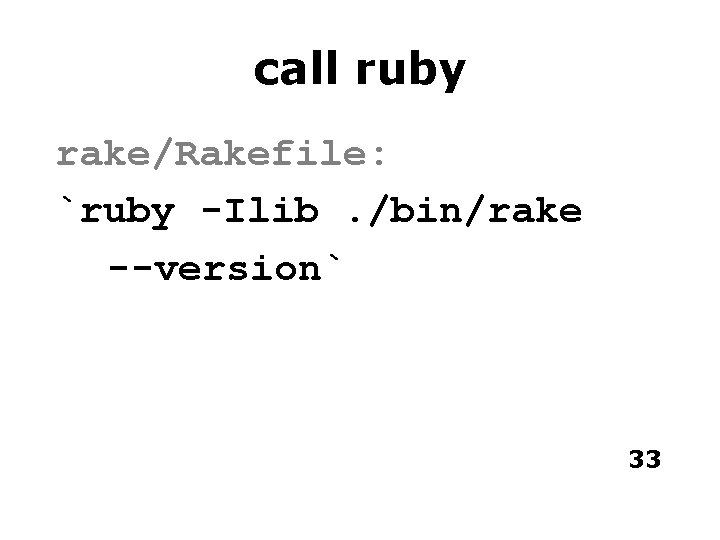 call ruby rake/Rakefile: `ruby -Ilib. /bin/rake --version` 33 