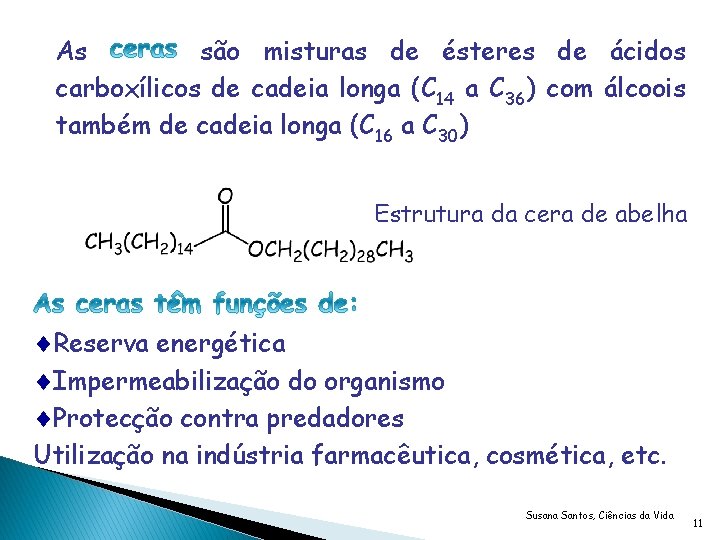 As são misturas de ésteres de ácidos carboxílicos de cadeia longa (C 14 a