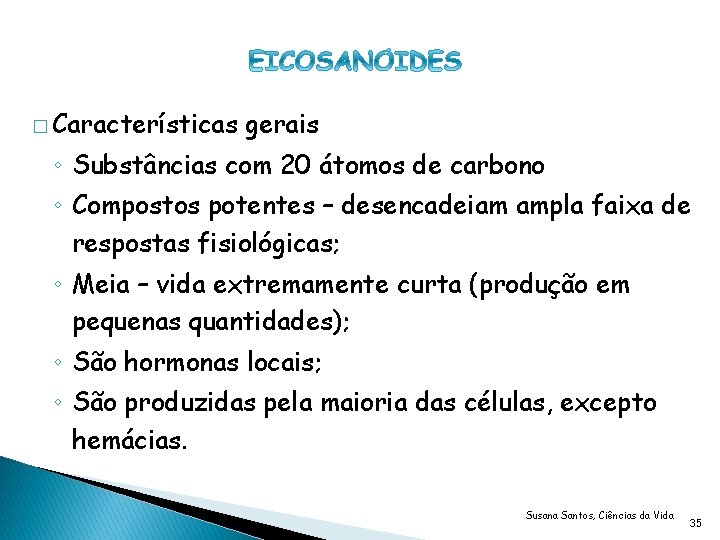 � Características gerais ◦ Substâncias com 20 átomos de carbono ◦ Compostos potentes –