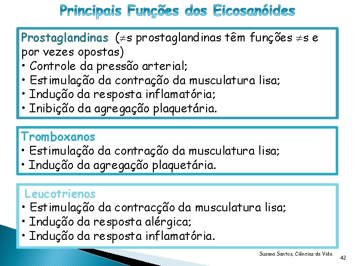 Prostaglandinas ( s prostaglandinas têm funções s e por vezes opostas) • Controle da