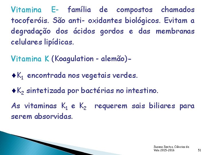 Vitamina E- família de compostos chamados tocoferóis. São anti- oxidantes biológicos. Evitam a degradação