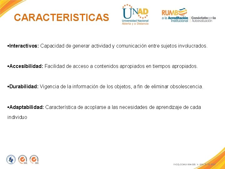 CARACTERISTICAS • Interactivos: Capacidad de generar actividad y comunicación entre sujetos involucrados. • Accesibilidad: