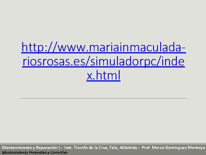 http: //www. mariainmaculadariosrosas. es/simuladorpc/inde x. html Mantenimiento y Reparación I. - Inst. Triunfo de