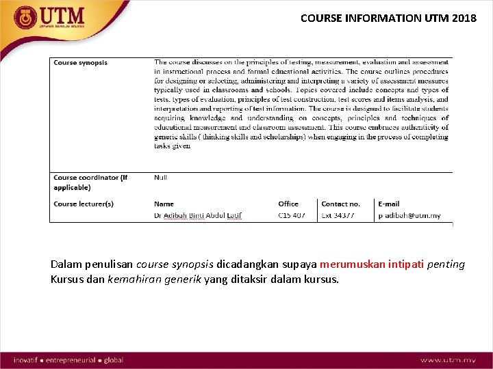 COURSE INFORMATION UTM 2018 Dalam penulisan course synopsis dicadangkan supaya merumuskan intipati penting Kursus