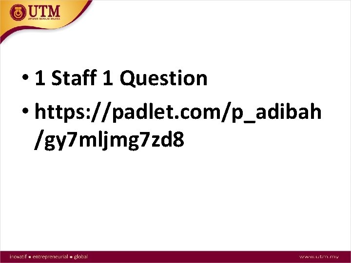  • 1 Staff 1 Question • https: //padlet. com/p_adibah /gy 7 mljmg 7