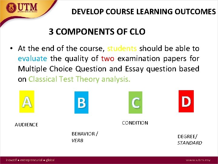 DEVELOP COURSE LEARNING OUTCOMES 3 COMPONENTS OF CLO • At the end of the