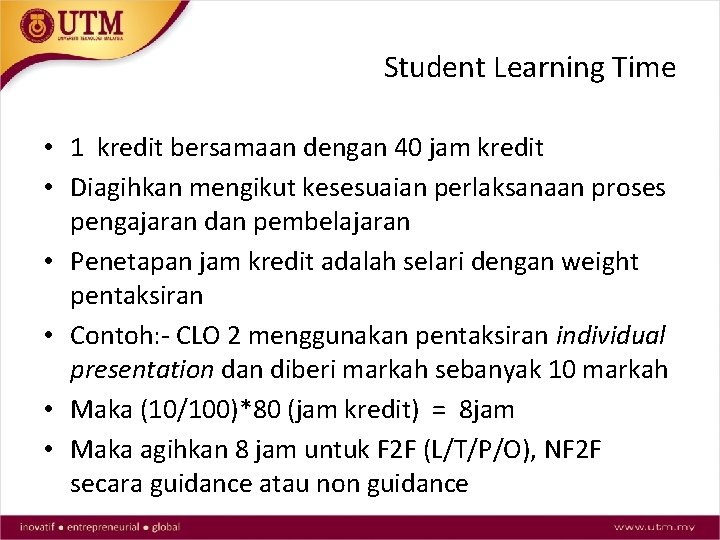 Student Learning Time • 1 kredit bersamaan dengan 40 jam kredit • Diagihkan mengikut