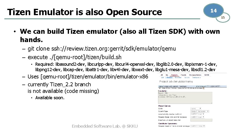 Tizen Emulator is also Open Source 14 • We can build Tizen emulator (also