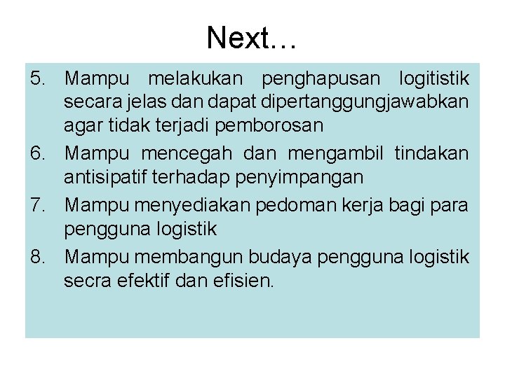 Next… 5. Mampu melakukan penghapusan logitistik secara jelas dan dapat dipertanggungjawabkan agar tidak terjadi