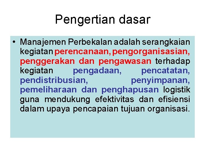 Pengertian dasar • Manajemen Perbekalan adalah serangkaian kegiatan perencanaan, pengorganisasian, penggerakan dan pengawasan terhadap