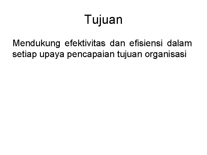 Tujuan Mendukung efektivitas dan efisiensi dalam setiap upaya pencapaian tujuan organisasi 