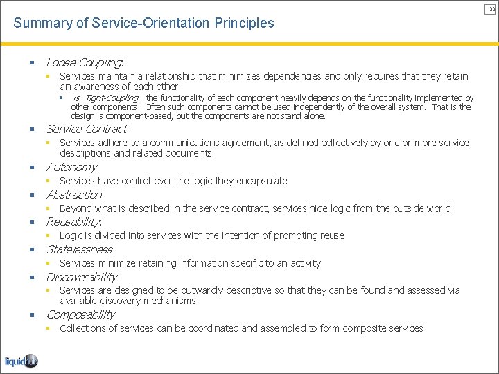 32 Summary of Service-Orientation Principles § Loose Coupling: § Services maintain a relationship that