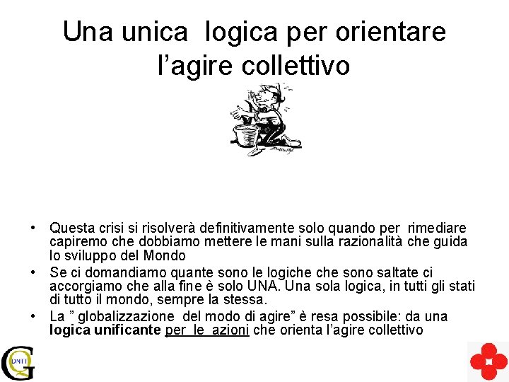 Una unica logica per orientare l’agire collettivo • Questa crisi si risolverà definitivamente solo