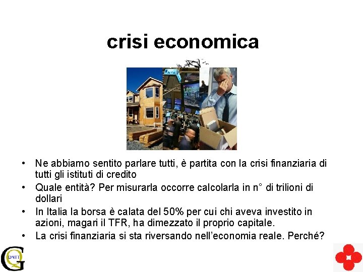 crisi economica • Ne abbiamo sentito parlare tutti, è partita con la crisi finanziaria