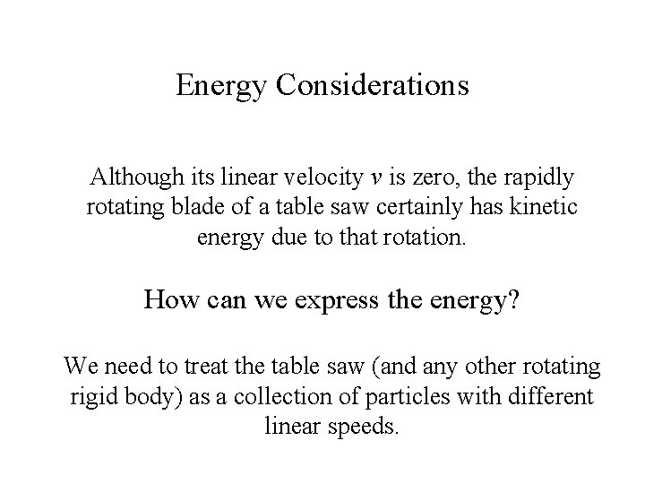 Energy Considerations Although its linear velocity v is zero, the rapidly rotating blade of