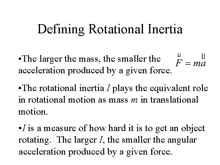 Defining Rotational Inertia • The larger the mass, the smaller the acceleration produced by
