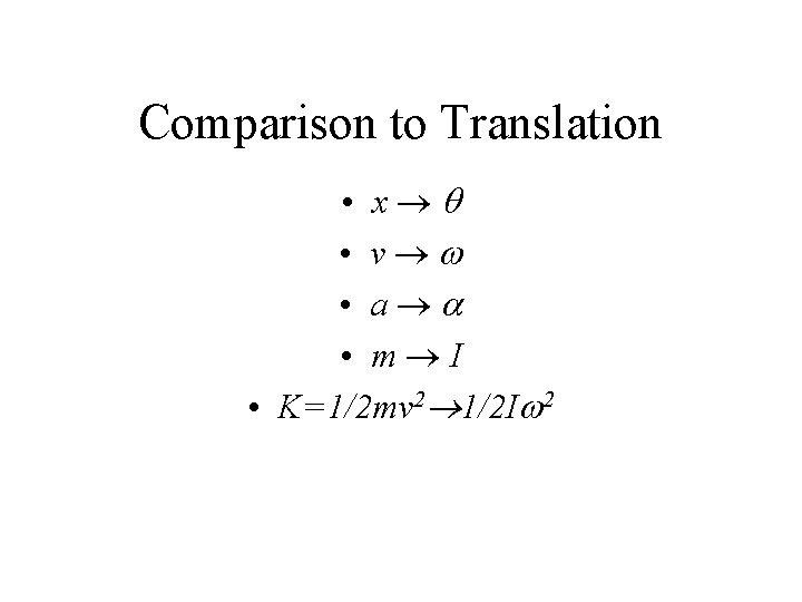 Comparison to Translation • x®q • v® • a®a • m®I • K=1/2 mv
