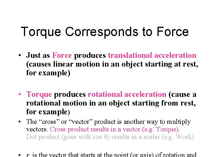 Torque Corresponds to Force • Just as Force produces translational acceleration (causes linear motion