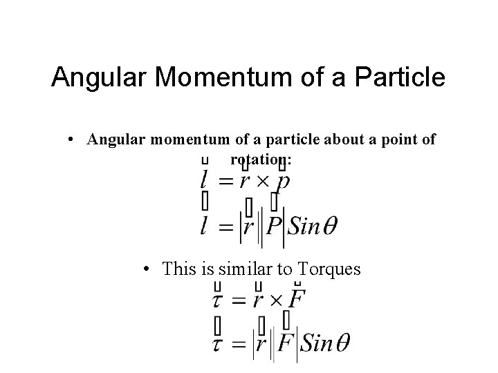 Angular Momentum of a Particle • Angular momentum of a particle about a point