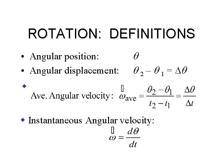 ROTATION: DEFINITIONS • Angular position: • Angular displacement: q q 2 – q 1