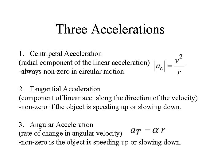 Three Accelerations 1. Centripetal Acceleration (radial component of the linear acceleration) -always non-zero in