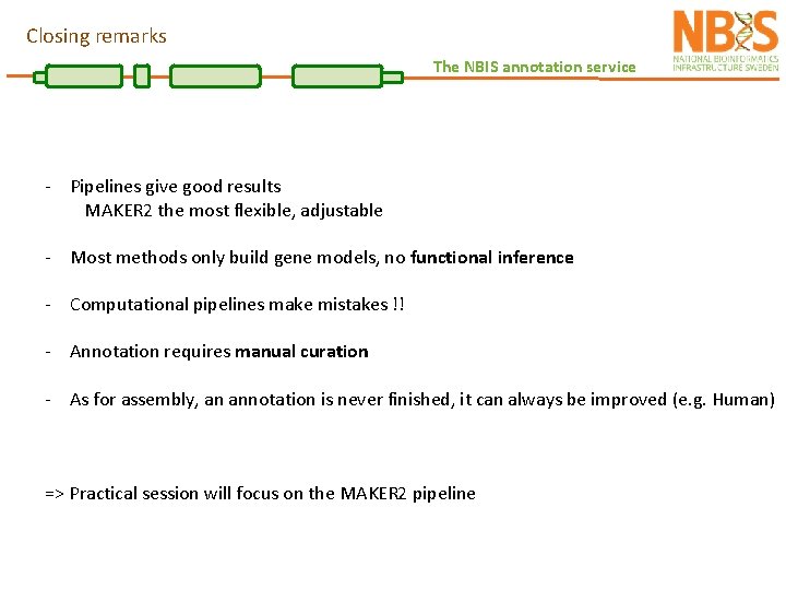 Closing remarks The NBIS annotation service - Pipelines give good results MAKER 2 the