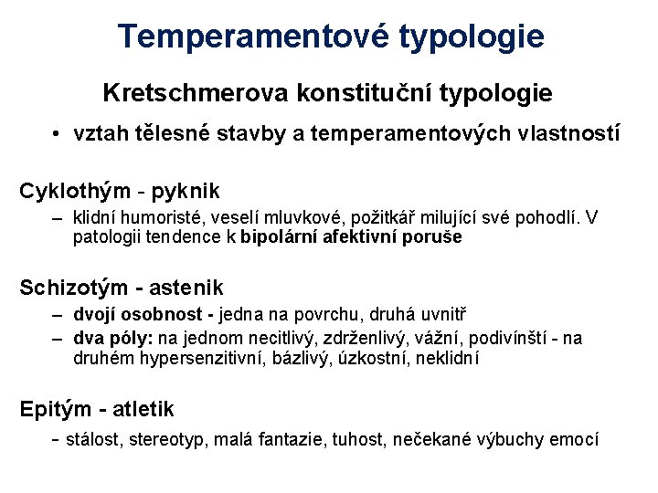 Temperamentové typologie Kretschmerova konstituční typologie • vztah tělesné stavby a temperamentových vlastností Cyklothým -