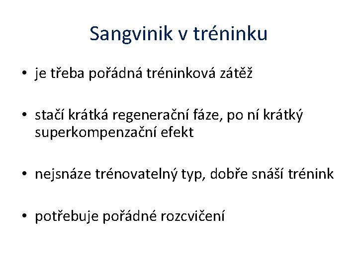 Sangvinik v tréninku • je třeba pořádná tréninková zátěž • stačí krátká regenerační fáze,