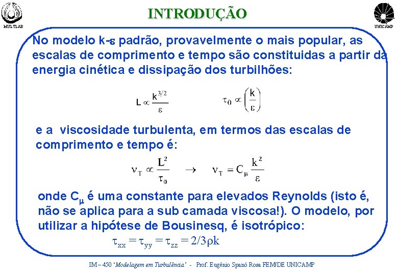 INTRODUÇÃO MULTLAB UNICAMP No modelo k-e padrão, provavelmente o mais popular, as escalas de