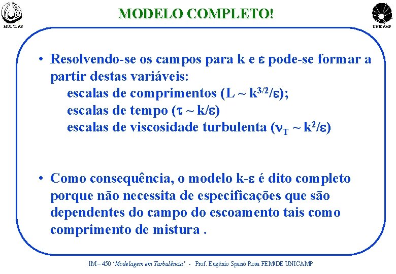 MODELO COMPLETO! MULTLAB UNICAMP • Resolvendo-se os campos para k e e pode-se formar