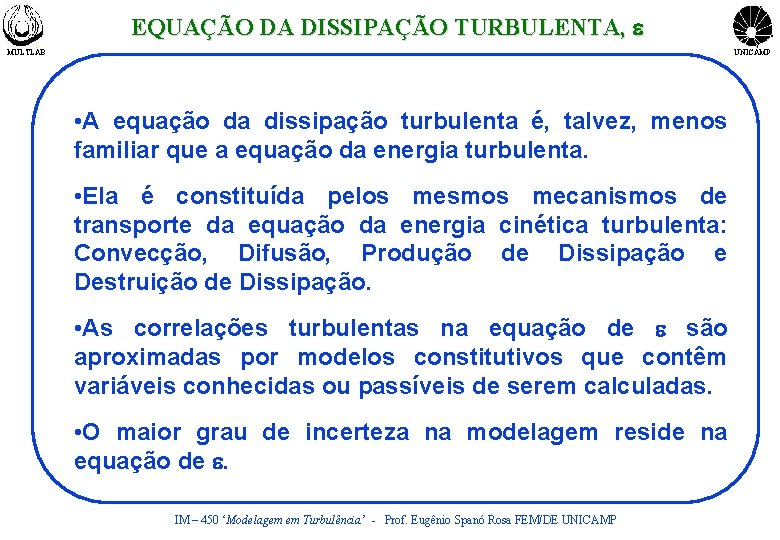 EQUAÇÃO DA DISSIPAÇÃO TURBULENTA, e MULTLAB UNICAMP • A equação da dissipação turbulenta é,