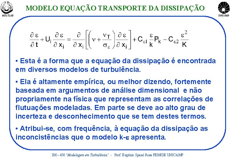 MODELO EQUAÇÃO TRANSPORTE DA DISSIPAÇÃO MULTLAB UNICAMP • Esta é a forma que a