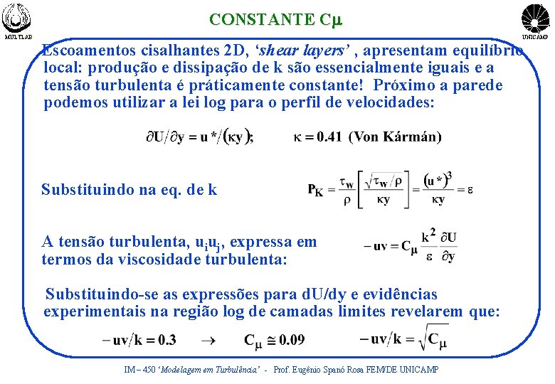 CONSTANTE Cm MULTLAB UNICAMP Escoamentos cisalhantes 2 D, ‘shear layers’ , apresentam equilíbrio local: