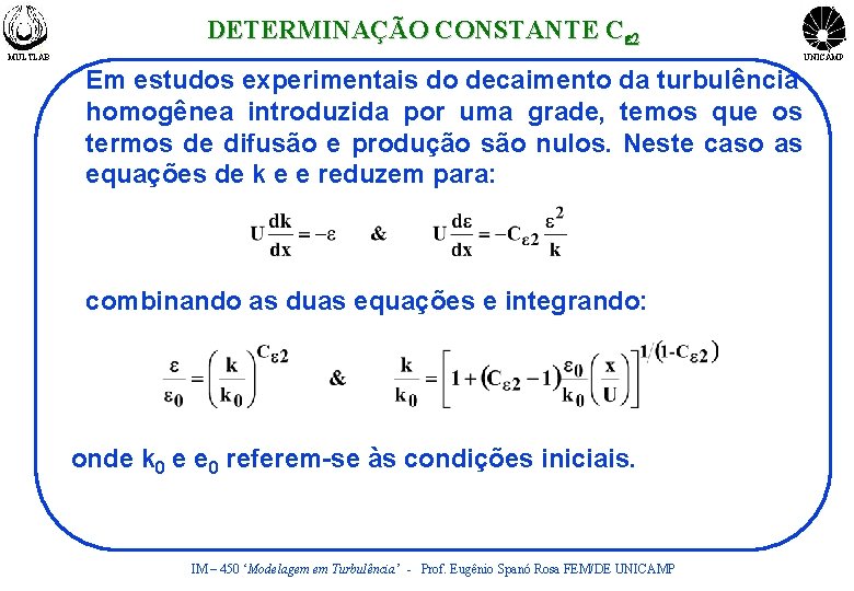 DETERMINAÇÃO CONSTANTE Ce 2 MULTLAB UNICAMP Em estudos experimentais do decaimento da turbulência homogênea