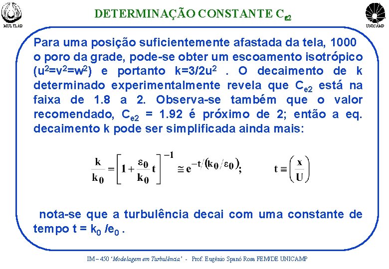 DETERMINAÇÃO CONSTANTE Ce 2 MULTLAB UNICAMP Para uma posição suficientemente afastada da tela, 1000