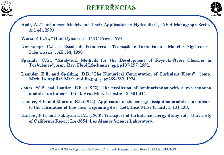 REFERÊNCIAS MULTLAB UNICAMP Rodi, W. , ”Turbulence Models and Their Application in Hydraulics”, IAHR