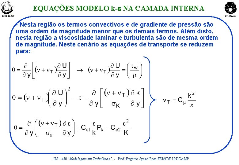 EQUAÇÕES MODELO k-e NA CAMADA INTERNA MULTLAB UNICAMP - Nesta região os termos convectivos