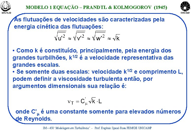 MODELO 1 EQUAÇÃO – PRANDTL & KOLMOGOROV (1945) MULTLAB UNICAMP As flutuações de velocidades