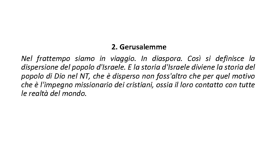 2. Gerusalemme Nel frattempo siamo in viaggio. In diaspora. Così si definisce la dispersione