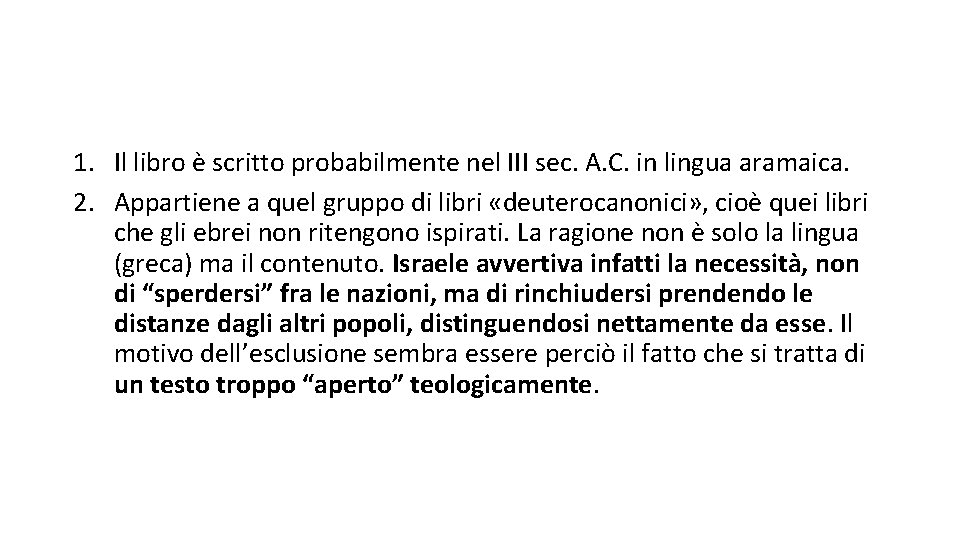 1. Il libro è scritto probabilmente nel III sec. A. C. in lingua aramaica.