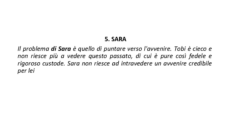 5. SARA Il problema di Sara è quello di puntare verso l'avvenire. Tobi è