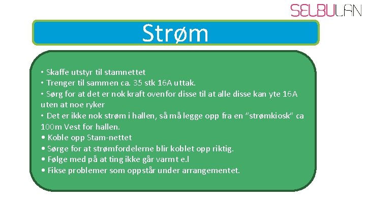 Strøm • Skaffe utstyr til stamnettet • Trenger til sammen ca. 35 stk 16