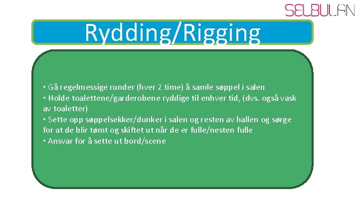 Rydding/Rigging • Gå regelmessige runder (hver 2 time) å samle søppel i salen •
