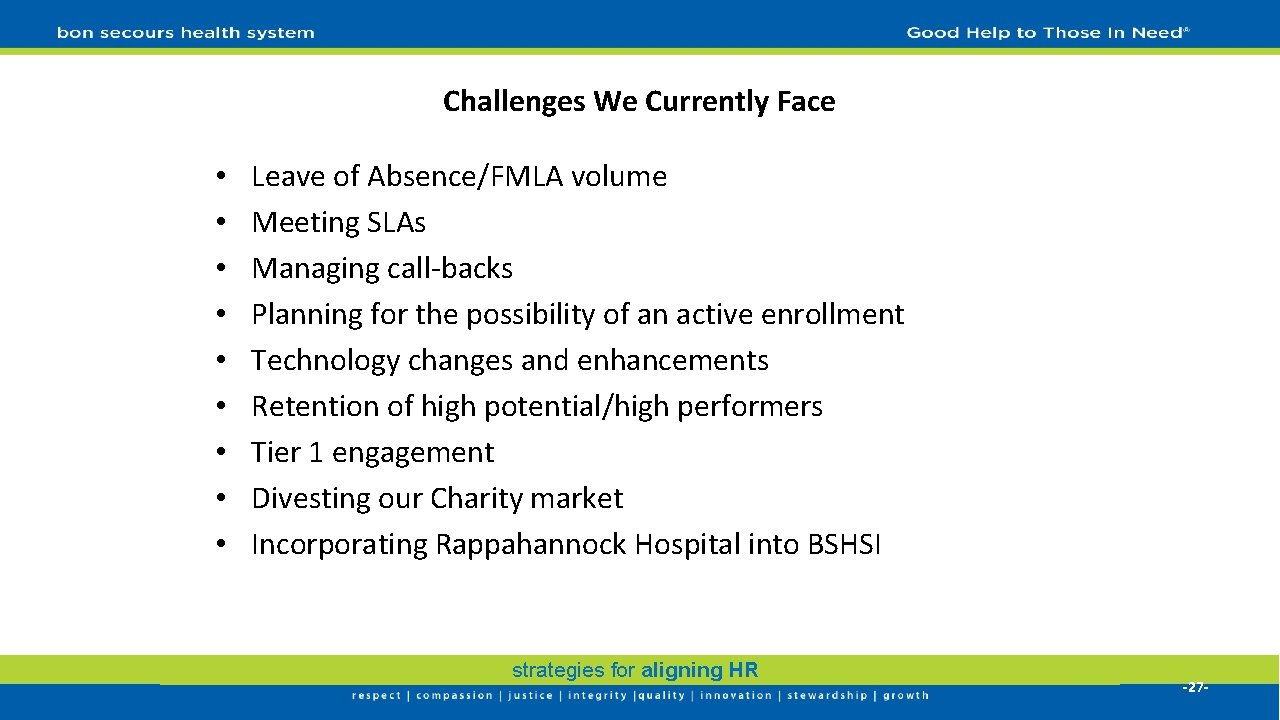 Challenges We Currently Face • • • Leave of Absence/FMLA volume Meeting SLAs Managing