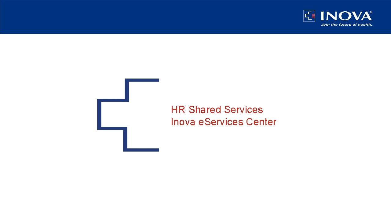 HR Shared Services Inova e. Services Center 