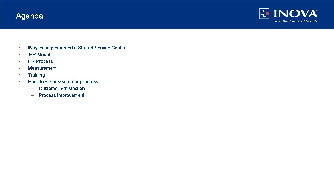 Agenda • • • Why we implemented a Shared Service Center. HR Model HR