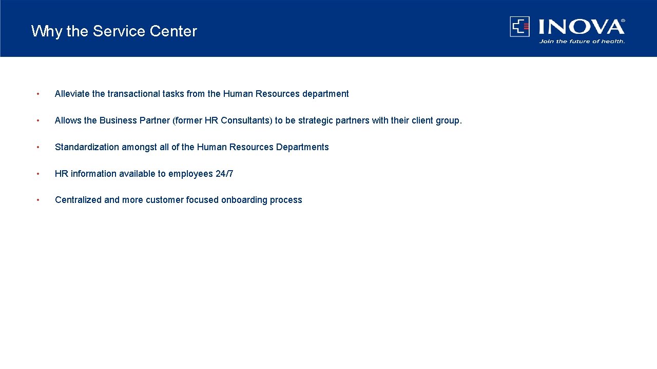 Why the Service Center • Alleviate the transactional tasks from the Human Resources department