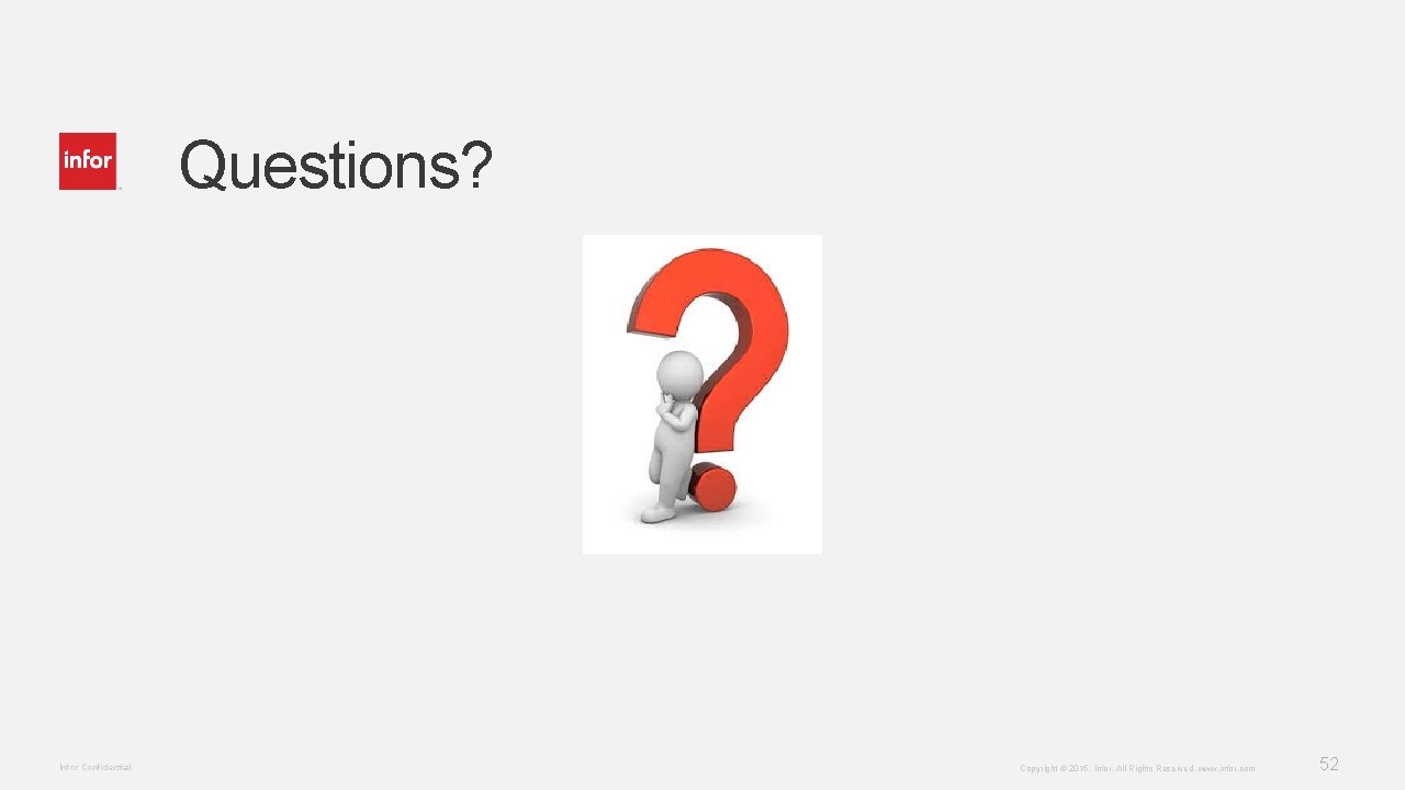 Questions? Infor Confidential Copyright © 2015. Infor. All Rights Reserved. www. infor. com 52